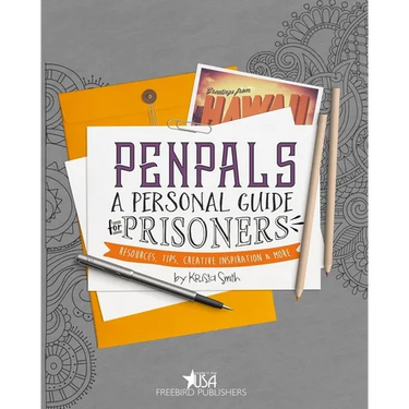 Pen Pals: A Personal Guide For Prisoners: Resources, Tips, Creative Inspiration and More