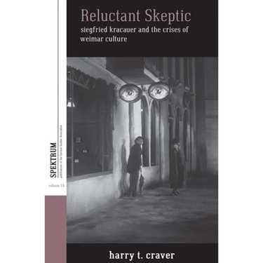 Reluctant Skeptic: Siegfried Kracauer and the Crises of Weimar Culture