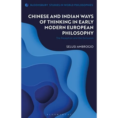 Chinese and Indian Ways of Thinking in Early Modern European Philosophy: The Reception and the Exclusion