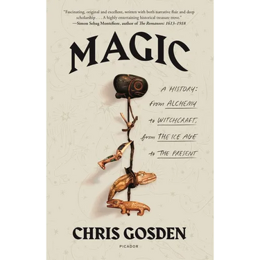 Magic: A History: From Alchemy to Witchcraft, from the Ice Age to the Present
