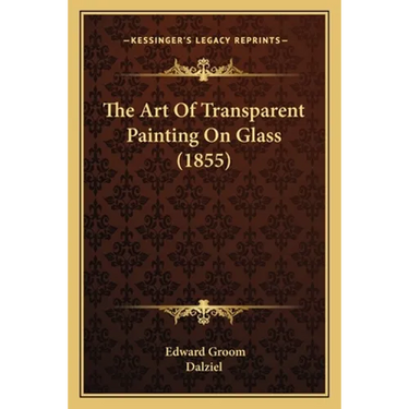 The Art Of Transparent Painting On Glass (1855)