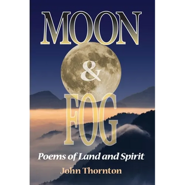 Moon & Fog: Poems of Land and Spirit