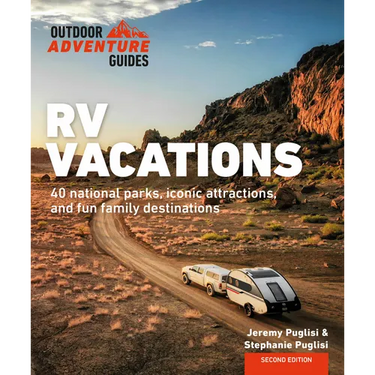RV Vacations: Explore National Parks, Iconic Attractions, and 40 Memorable Destinations