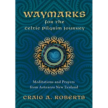 Waymarks for the Celtic Pilgrim Journey: Meditations and Prayers from Aotearoa New Zealand