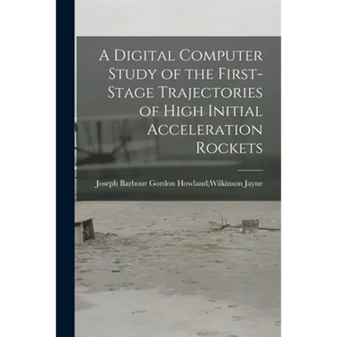 A Digital Computer Study of the First-stage Trajectories of High Initial Acceleration Rockets