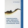 Propaganda and Ideology in the Russian-Ukrainian War