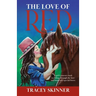 The Love of Red: A girl's journey back to riding through the love and bond of a special horse.