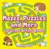 Mazes, Puzzles and More 1st Grade Activity Books