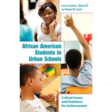 African American Students in Urban Schools: Critical Issues and Solutions for Achievement