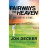 Fairways to Heaven: One Shot at a Time...