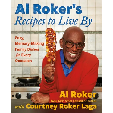 Al Roker's Recipes to Live by: Easy, Memory-Making Family Dishes for Every Occasion