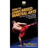 How To Learn Mixed Martial Arts: Your Step-By-Step Guide To Learning Mixed Martial Arts
