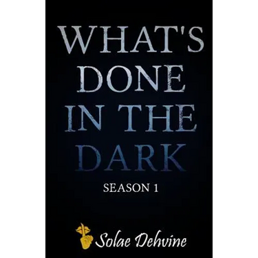 What's Done in the Dark: Season 1
