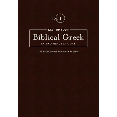 Keep Up Your Biblical Greek in Two Minutes a Day, Volume 1: 365 Selections for Easy Review