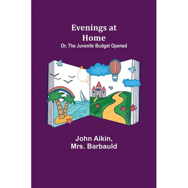Evenings at Home; Or, The Juvenile Budget Opened