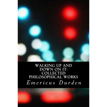 Walking Up And Down On It: Collected Philosophical Works