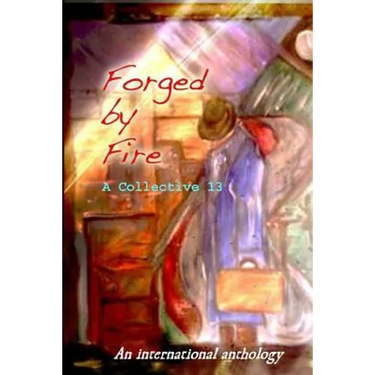 Forged by Fire: An International Anthology