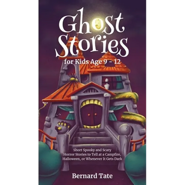 Ghost Stories for Kids Age 9 - 12