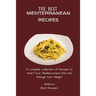 The Best Mediterranean Recipes: A Complete Collection of Recipes to Start Your Mediterranean Diet and Manage Your Weight