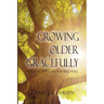 Growing Older Gracefully: 31 Reflections on Finishing Well