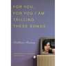 For You, for You I Am Trilling These Songs
