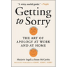 Getting to Sorry: The Art of Apology at Work and at Home