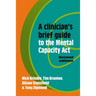 A Clinician's Brief Guide to the Mental Capacity Act