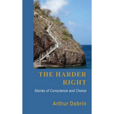 The Harder Right: Stories of Conscience and Choice