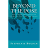 Beyond the Pose: How to Awaken Your Creativity and Design Your Own, Unique Yoga Sequences