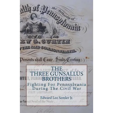 The Three Gunsallus Brothers: Fighting For Pennsylvania During The Civil War