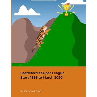 Castleford's Super League Story 1996 to March 2020