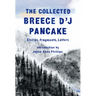 The Collected Breece d'j Pancake: Stories, Fragments, Letters