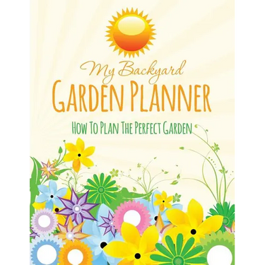 My Backyard Garden Planner: How to Plan the Perfect Garden