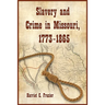 Slavery and Crime in Missouri, 1773-1865
