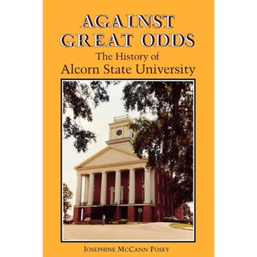 Against Great Odds: The History of Alcorn State University