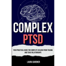 Complex PTSD: Your Practical Guide for Complete Healing from Trauma and Toxic Relationships