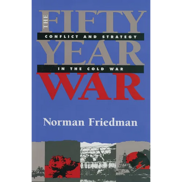 Fifty-Year War: Conflict and Strategy in the Cold War
