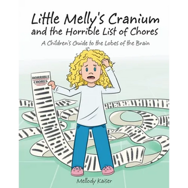Little Melly's Cranium - and the Horrible List of Chores: A Children's Guide to the Lobes of the Brain