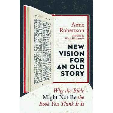 New Vision for an Old Story: Why the Bible Might Not Be the Book You Think It Is