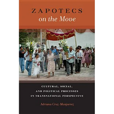 Zapotecs on the Move: Cultural, Social, and Political Processes in Transnational Perspective