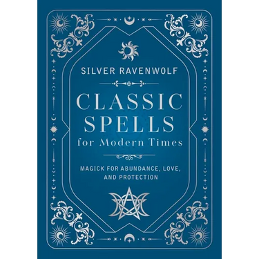 Classic Spells for Modern Times: Magick for Abundance, Love, and Protection
