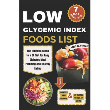 Low Glycemic Index Food List: The Ultimate Guide to a GI Diet for Easy Diabetes Meal Planning and Healthy Eating