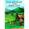 From Heartbreak to the Hippie Trail: Sex, Drugs, and Backpacking in Europe, Israel, East Africa, and Asia