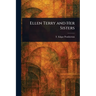 Ellen Terry and Her Sisters