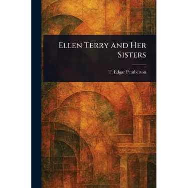 Ellen Terry and Her Sisters