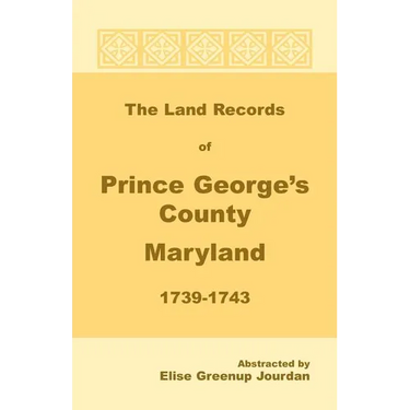 The Land Records of Prince George's County, Maryland, 1739-1743