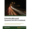Extending Microsoft Dynamics Ax 2012 Cookbook