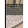 The Pre-Adamite, or, Who Tempted Eve?: Scripture and Science in Unison as Respects the Antiquity of Man