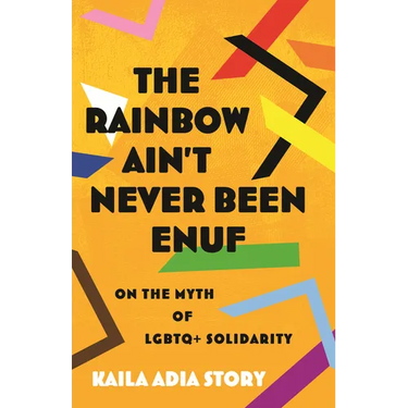 The Rainbow Ain't Never Been Enuf: On the Myth of LGBTQ+ Solidarity