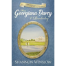 Miss Georgiana Darcy of Pemberley: a Pride & Prejudice sequel and companion to The Darcys of Pemberley